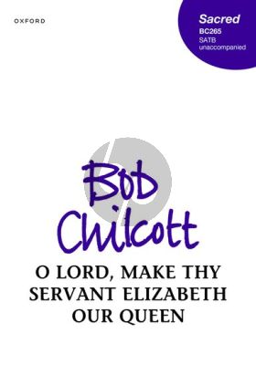 Chilcott O Lord, make thy servant Elizabeth our Queen SATB