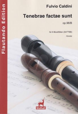Caldini Tenebrae factae sunt Op.98/B für 6 Blockflöten (SATTBB)