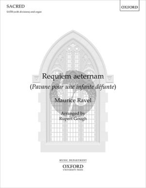 Ravel Requiem aeternam SATB (with div.) and Organ (arr. Rupert Gough)