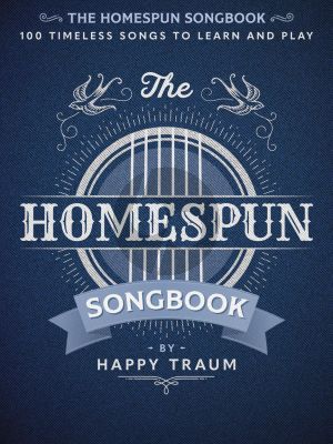 The Homespun Songbook Guitar (100 Timeless Songs to Learn and Play) (Happy Traum)