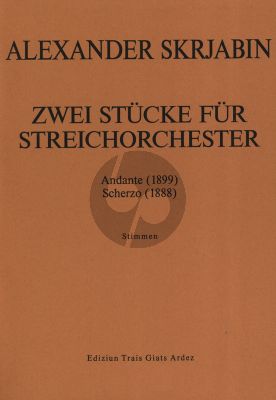 Scriabin 2 Stucke - Andante (1899) A-Dur & Scherzo (1888) F-Dur fur Streichorchester Stimmen (nach dem Manuskript erganzt und herausgegeben von Daniel Bosshard)