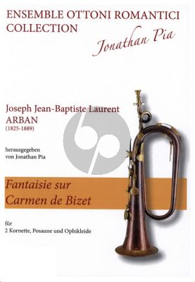 Arban Fantaisie sur Carmen de Bizet fur 2 Kornette in B, Posaune und Ophikleide Partitur und Stimmen (Ensemble Ottoni Romantici Collection Jonathan Pia) (Ed. Diewa Koebl)