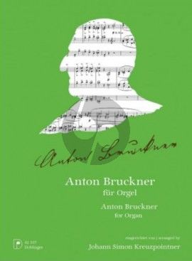 Anton Bruckner für Orgel (herausgeber Johann Simon Kreuzpointner)