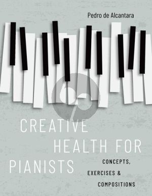 Alcantara Creative Health for Pianists (Concepts, Exercises & Compositions)