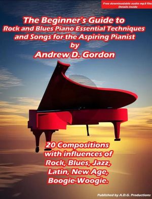 Gordon The Beginner's Guide to Rock and Blues Piano: Essential Techniques and Songs for the Aspiring Pianist (Book with Audio online)