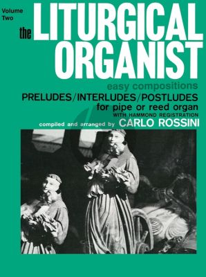 Album Liturgical Organist Vol.2 - Easy Compositions: Preludes, Interludes and Postludes for Pipe or Reed Organ with Hammond Registrations (compiled and arranged by Carlo Rossini)