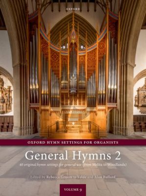 Oxford Hymn Settings for Organists: General Hymns 2 (Rebecca Groom te Velde and Alan Bullard)