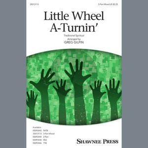 Little Wheel A-Turnin' (arr. Greg Gilpin)