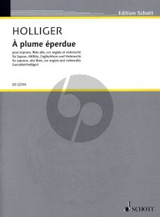 Holliger À plume éperdue Soprano, Flûte alto, Cor anglais et Violoncelle