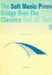 Soft Music Piano Bridge over the Classics and All That Vol.9