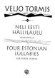 Tormis Neli Eesti Hallilaul / 4 Estonian Lullabies SATB