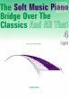 Soft Music Piano Bridge over the Classics and All That Vol.4