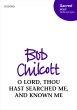 Chilcott O Lord, thou hast searched me, and known me SATB and Organ