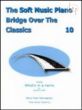 Soft Piano Music Bridge Over the Classics Vol.10
