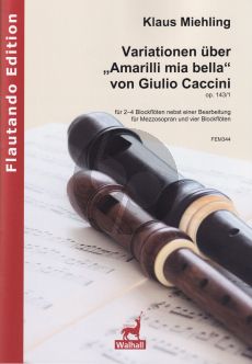 Miehling Variationen “Amarilli mia bella” von Giulio Caccini Op. 143/1 2 - 4 Blockflöten mit bearbeitung für Mezzo-Sopran und 4 Blockflöten (Part./Stimmen)