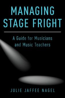 Nagel Managing Stage Fright (A Guide for Musicians and Music Teachers) (paperback)