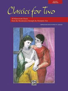 Classics for Two 12 Masterwork Duets from the Renaissance through the Romantic Era
