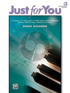 Alexander Just for You Vol.3 for Piano Solo (A Collection of 11 Piano Solos in a Wide Variety of Styles and Moods Specially Written to Inspire, Motivate, and Entertain)