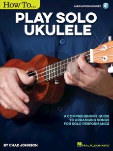 Johnson How to Play Solo Ukulele (A Comprehensive Guide to Arranging Songs for Solo Performance) (Book with Audio online)