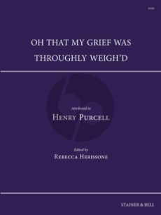 Purcell Oh that my grief was throughly weigh’d High Tenor, Tenor and Bass Solos, Instrumental Bass and Keyboard Continuo. (Score) (edited by Rebecca Herissone)