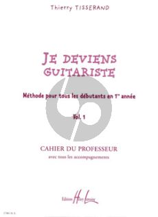 Tisserand Je deviens Guitariste Vol.1 (Methode pour tous les debutants en 1ere annee) Cahier du Professeur avec tous les accomp.)