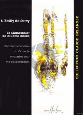 Bailly de Surcy Le Chansonnier de la Dame Oiselle Chansons Courtoises du XVe Siècle pour 3 Saxophones Partition et Parties