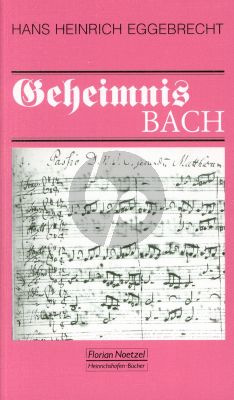 Eggebrecht Geheimnis Bach (Johann Sebastian Bach in der Geschichte und Tradition)