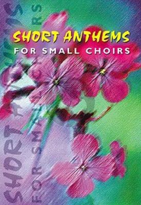 Short Anthems Small Choirs SATB