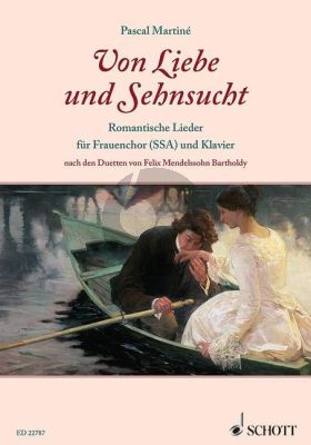 Mendelssohn Von Liebe und Sehnsucht (Romantische Lieder nach den Duetten von Felix Mendelssohn) SSA-Klavier (arr. Pascal Martiné)