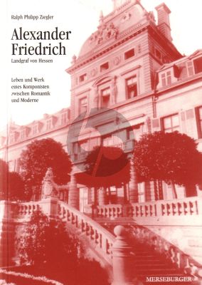 Ziegler Alexander Friedrich Landgraf von Hessen Leben und Werk eines Komponisten zwischen Romantik & Moderne