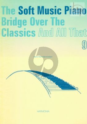 Soft Music Piano Bridge over the Classics and All That Vol.9