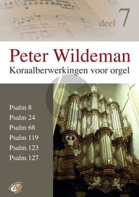 Wildeman Koraalbewerkingen Vol.7 Psam 8 - 24 - 68 - 119 - 123 - 127 voor Orgel