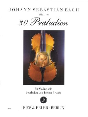 Johann Sebastian Bach 30 Praeludien Violine (Jochen Brusch) (Bearb. von Suiten und aus Wohltemp.Klavier)