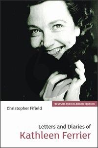 fifield Letters and Diaries of Kathleen Ferrier (Enlarged and Revised Edition 2011 Paperback 514 Pages)