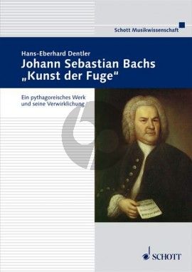 Dentler Johann Sebastian Bach's 'Kunst der Fugue' Ein pythagoreisches Werk und seine Verwicklung