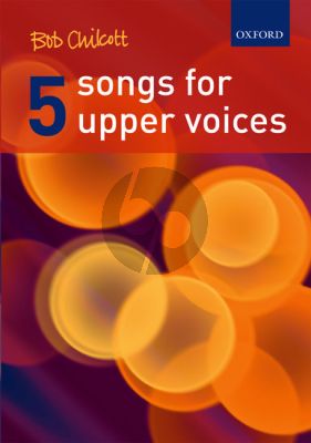 Chilcott 5 Songs for Upper Voices SA / 3 part / 4 part and Piano