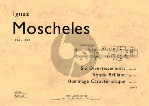 Moscheles 6 Divertissements Op.28 - Rondo Brillant Op.94A & Hommage Caracteristique Op.94B for Piano