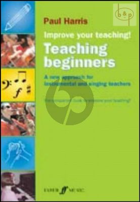 Improve your Teaching! Teaching Beginners (A New Approach for Instrumental and Singing Teachers)