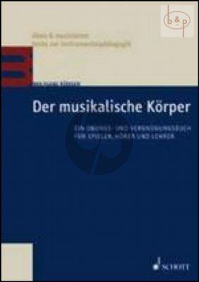 Der Musikalische Korper. Ein Ubungs- und Vergnugungsbuch fur Spieler-Horer und Lehrer