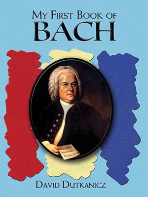 Bach A First Book Of Bach For the beginning Pianist with dowloadable MP3's (Arranged by David Dutkanicz)