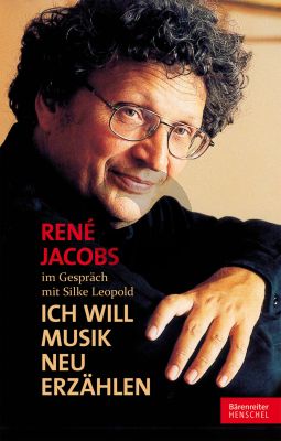 Jacobs Ich will Musik neu Erzahlen Rene Jacobs in Gesprach mit Silke Leopold