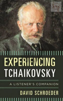 Experiencing Tchaikovsky (A Listener's Guide)