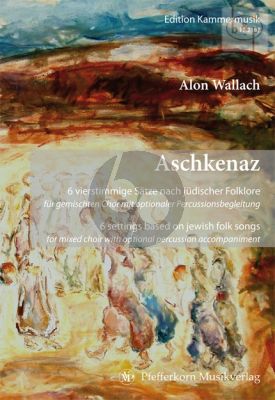 Aschkenaz (6 vierstimmige Satze nach Judischer Folklore)