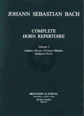 Bach Complete Horn Repertoire Vol.3 Cantatas-Masses- Christmas Oratorio-Orchestralworks (Vernooy)