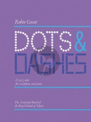 Grant  Dots and Dashes for Alto Saxophone and Piano (A Jazz Suite)
