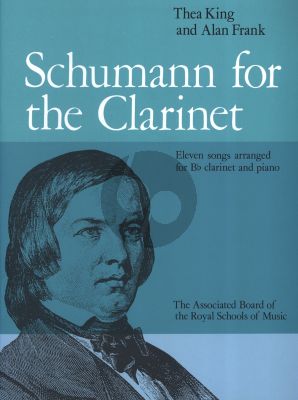 Schumann Schumann for the Clarinet 11 Songs for Clarinet in Bb and Piano (Arranged by Thea King and Alan Frank)