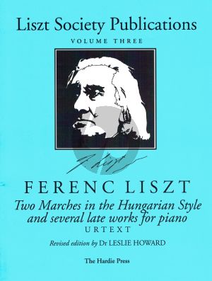 Liszt Two Marches in the Hungarian Style and several late works for piano (Liszt Society Publications Vol.3)