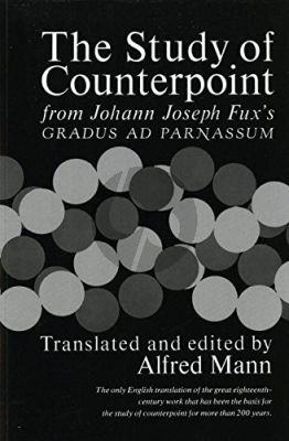 Fux The Study of Counterpoint (From Johann Joseph Fux's Gradus Ad Parnassum) (edited by Alfred Mann) (paperback)