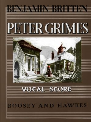 Britten Peters Grimes (1945) An Opera in 3 Acts and a Prologue for Soli, Choir SATB and Orchestra Vocal Score
