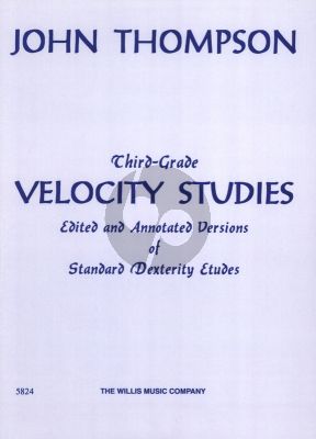 Thompson Third Grade Velocity Studies for Piano (Edited and Annotated Versions of Standard Finger Dexterity Etudes)